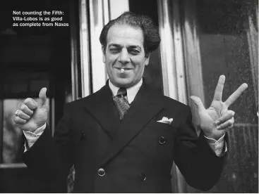  ??  ?? Not counting the Fifth: Villa-lobos is as good as complete from Naxos