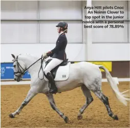  ??  ?? Anya Hitt pilots Cnoc
An Noinin Clover to top spot in the junior novice with a personal best score of 78.89%