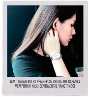  ??  ?? JAM TANGAN ROLEX PEMBERIAN KEDUA IBU BAPANYA MEMPUNYAI NILAI SENTIMENTA­L YANG TINGGI