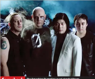  ?? FOTO: NAPALM ?? The Smashing Pumpkins er ret staerkt tilbage i noget naer den originale besaetning.