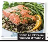  ??  ?? Oily fish like salmon is a rich source of vitamin D