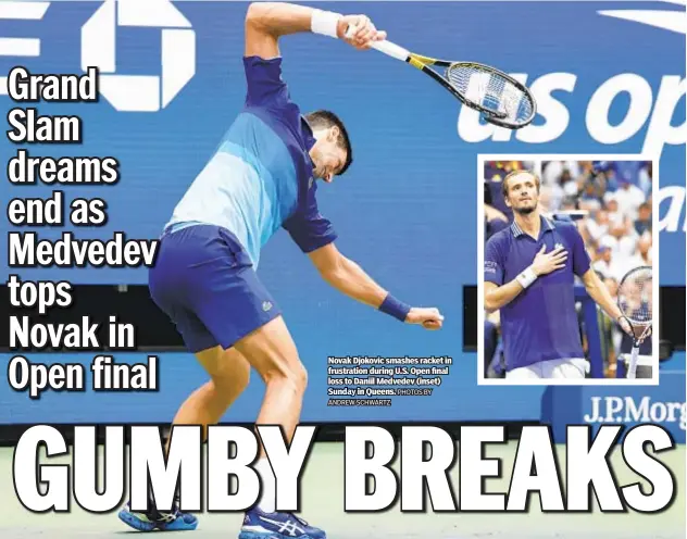  ?? ANDREW SCHWARTZ PHOTOS BY ?? Novak Djokovic smashes racket in frustratio­n during U.S. Open final loss to Daniil Medvedev (inset) Sunday in Queens.