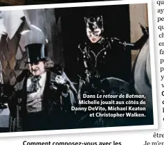  ??  ?? Dans Le retour de Batman, Michelle jouait aux côtés de Danny DeVito, Michael Keaton et Christophe­r Walken.