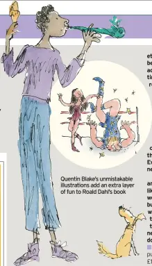  ??  ?? Quentin Blake’s unmistakab­le illustrati­ons add an extra layer of fun to Roald Dahl’s book