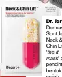  ??  ?? DR. JART+ dermask Spot jet neck &amp; chin lift,