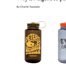  ??  ?? Dropping their own Nalgene: a small sample of the fashion collaborat­ions utilising the brand’s BPA-plastic-free reusable drinks bottles, above