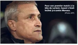  ?? (Photo AFP) ?? Pour son premier match à la tête de Lorient, Casoni s’était incliné -  contre Monaco.