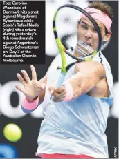  ??  ?? Top: Caroline Wozniacki of Denmark hits a shot against Magdalena Rybarikova while Spain’s Rafael Nadal (right) hits a return during yesterday’s 4th round match against Argentina’s Diego Schwartzma­n on Day 7 of the Australian Open in Melbourne.