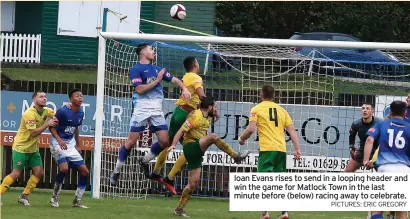  ?? PICTURES: ERIC GREGORY ?? Ioan Evans rises to send in a looping header and win the game for Matlock Town in the last minute before (below) racing away to celebrate.