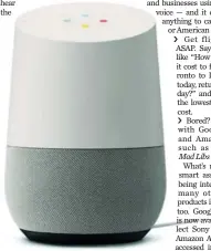  ??  ?? Google Home can tell the difference between users’ voices, allowing personal experience­s.