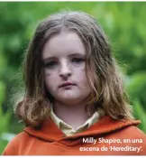  ??  ?? Milly Shapiro, en una escena de ‘Hereditary’.