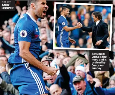  ??  ?? Bossing it: Costa is the hero and is praised by Conte on Sunday PICTURES: ANDY HOOPER