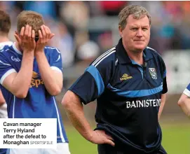  ?? SPORTSFILE ?? Cavan manager Terry Hyland after the defeat to Monaghan