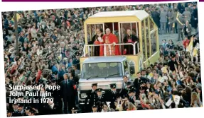  ??  ?? Surpassed? Pope John Paul II in Ireland in 1979