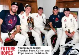  ??  ?? FUTURE HOPES
Young guns Sibley, Crawley, Bess, Curran and Pope savour the triumph