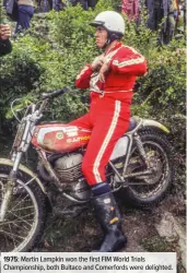  ??  ?? 1975: Martin Lampkin won the first FIM World Trials Championsh­ip, both Bultaco and Comerfords were delighted.