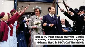  ??  ?? Ben as PC Peter Noakes marrying Camilla ‘Chummy ’ Cholmondel­y-Browne played by (Miranda Hart) in BBC’s Call The Midwife