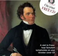  ??  ?? A visit to Franz: hear Schubert symphonies on your October cover CD