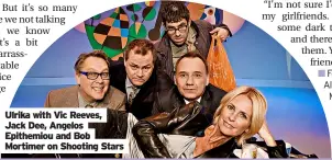  ?? ?? Ulrika with Vic Reeves, Jack Dee, Angelos Epithemiou and Bob Mortimer on Shooting Stars