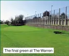  ??  ?? The final green at The Warren