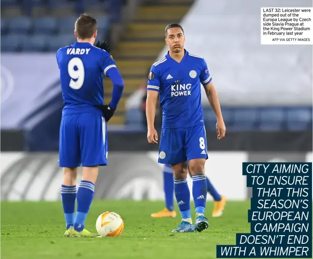  ?? AFP viA GETTy iMAGES ?? LAST 32: Leicester were dumped out of the Europa League by Czech side Slavia Prague at the King Power Stadium in February last year