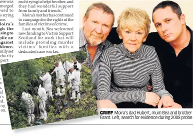  ??  ?? GRIEF Moira’s dad Hubert, mum Bea and brother Grant. Left, search for evidence during 2008 probe