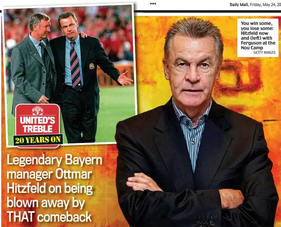  ?? GETTY IMAGES ?? You win some, you lose some: Hitzfeld now and (left) with Ferguson at the Nou Camp