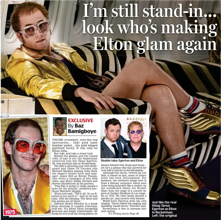  ??  ?? Double take: Egerton and Elton Just like the real thing: Taron Egerton as Elton in Rocketman. Left: The original