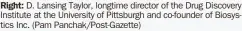  ?? (Pam Panchak/Post-Gazette) ?? Right: D. Lansing Taylor, longtime director of the Drug Discovery Institute at the University of Pittsburgh and co-founder of Biosystics Inc.