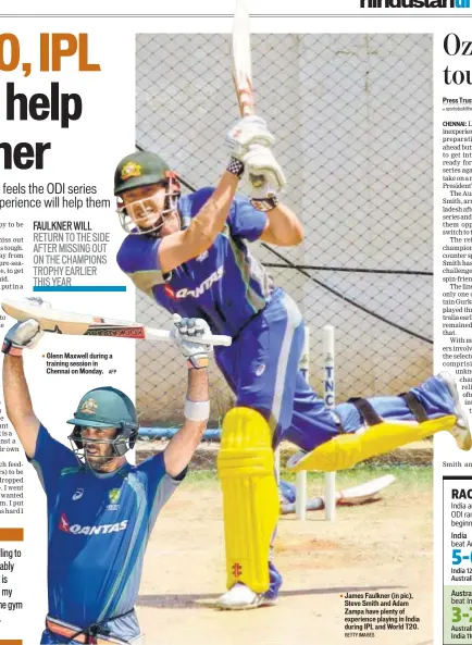  ?? AFP GETTY IMAGES ?? Glenn Maxwell during a training session in Chennai on Monday. James Faulkner (in pic), Steve Smith and Adam Zampa have plenty of experience playing in India during IPL and World T20.