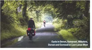  ??  ?? Cycle in Devon, Somerset, Wiltshire, Dorset and Cornwall in Lost Lanes West