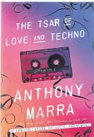  ??  ?? The Tsar of Love and Techno: By Anthony Marra. 931 baht.