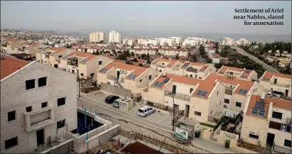  ?? PHOTOS: GETTY IMAGES ?? Settlement of Ariel near Nablus, slated for annexation