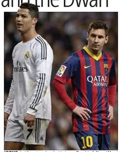  ??  ?? ICONS: but there is no love lost between Ronaldo (left) and Messi