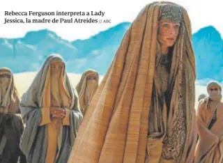  ?? // ABC ?? Rebecca Ferguson interpreta a Lady Jessica, la madre de Paul Atreides