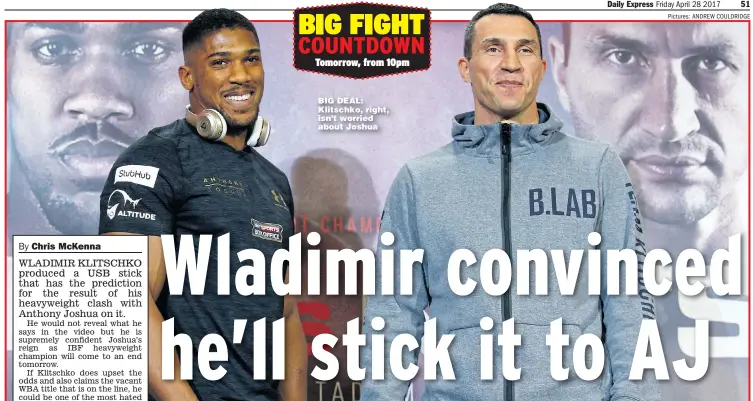  ?? Pictures: ANDREW COULDRIDGE ?? BIG DEAL: Klitschko, right, isn’t worried about Joshua