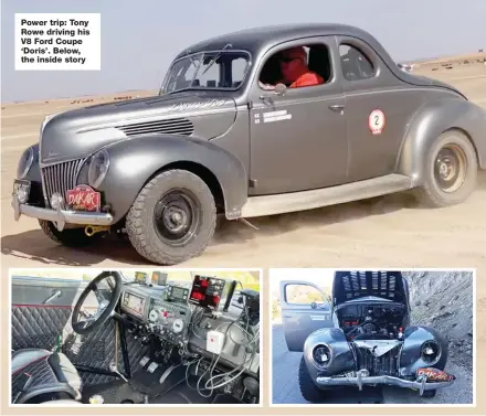  ?? ?? Power trip: Tony Rowe driving his V8 Ford Coupe ‘Doris’. Below, the inside story