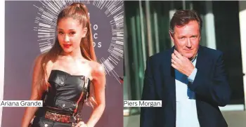  ?? Photos by AP, AFP, Reuters, Rex Features and Netflix ?? Ariana Grande. Piers Morgan.