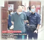  ??  ?? SABIT PERTUDUHAN: Tertuduh didapati bersalah mengedar syabu.