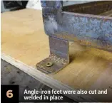  ??  ?? 6 Angle-iron feet were also cut and welded in place