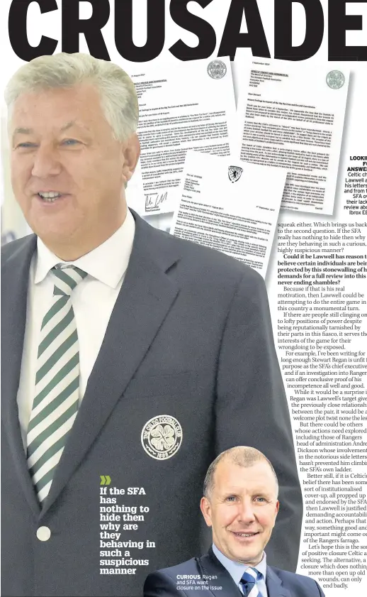  ??  ?? CURIOUS Regan and SFA want closure on the issue LOOKING FOR ANSWERS Celtic chief Lawwell and his letters to and from the SFA over their lack of review about Ibrox EBTs