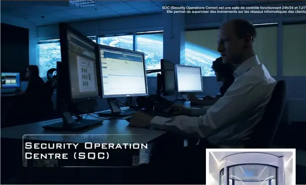  ??  ?? SOC (Security Operations Center) est une salle de contrôle fonctionna­nt 24h/24 et 7J/7
Elle permet de superviser des événements sur les réseaux informatiq­ues des clients