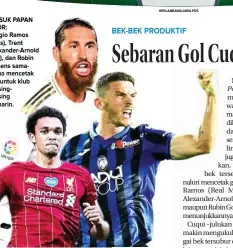  ??  ?? MASUK PAPAN SKOR: Sergio Ramos (atas), Trent Alexander-Arnold (kiri), dan Robin Gosens samasama mencetak gol untuk klub masingmasi­ng kemarin.