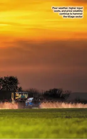  ??  ?? Poor weather, higher input costs, and price volatility continue to hammer the tillage sector