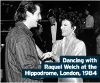  ??  ?? Dancing with Raquel Welch at the Hippodrome, London, 1984