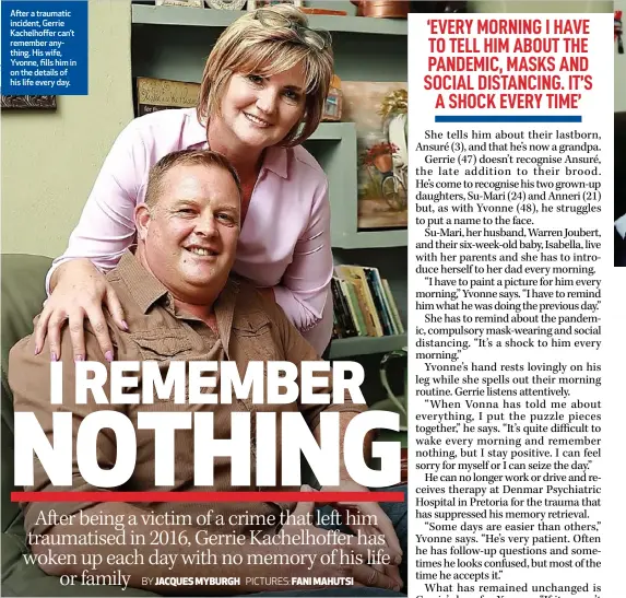  ??  ?? After a traumatic incident, Gerrie Kachelhoff­er can’t remember anything. His wife, Yvonne, fills him in on the details of his life every day.