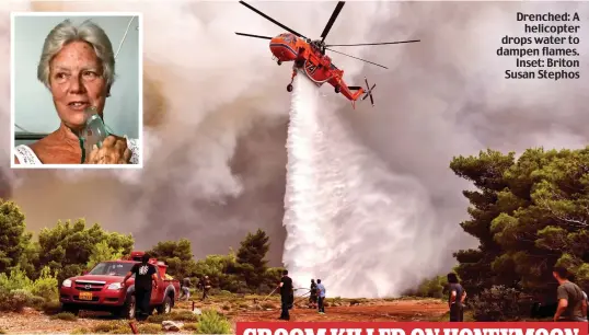  ??  ?? Drenched: A helicopter drops water to dampen flames. Inset: Briton Susan Stephos