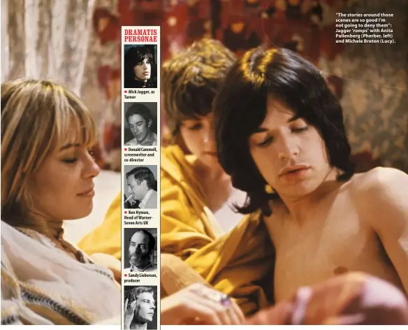  ??  ?? “The stories around those scenes are so good I’m not going to deny them”: Jagger ‘romps’ with Anita Pallenberg (Pherber, left) and Michele Breton (Lucy).