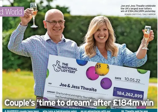  ?? ROWAN GRIFFITHS / DAILY MIRROR ?? Joe and Jess Thwaite celebrate the UK’S largest ever lottery win of £184,262,899 yesterday
