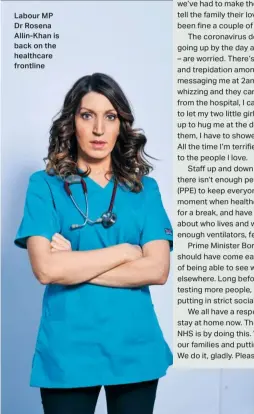  ??  ?? Labour MP Dr Rosena Allin-khan is back on the healthcare frontline